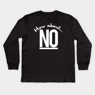 How about NO Kids Long Sleeve T-Shirt